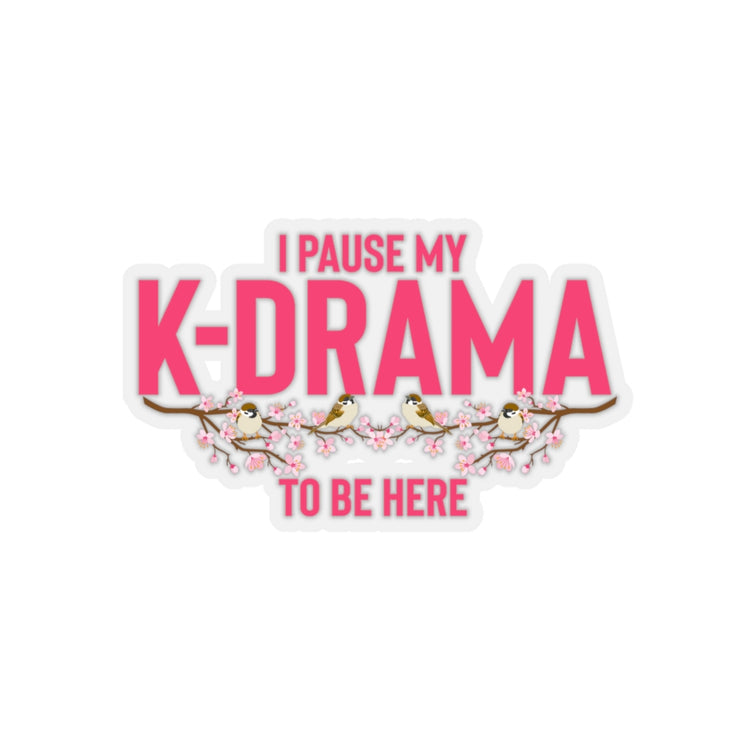 Sticker Decal Humorous Paused My K-Drama Watching Listening K-Pop Shows Novelty Sakura Flower Stickers For Laptop Car