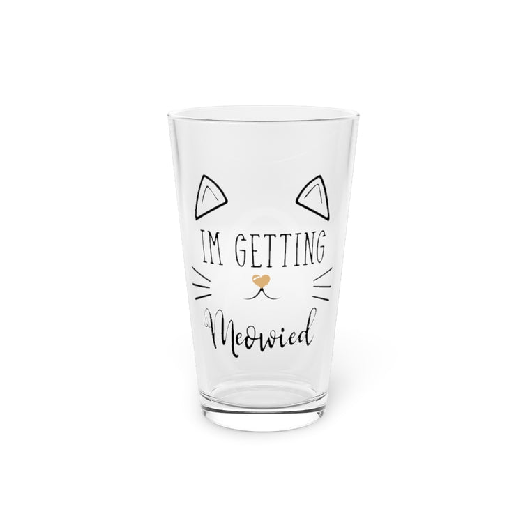 Beer Glass Pint 16oz 'm Getting Meowied Future Mr Im Getting Married