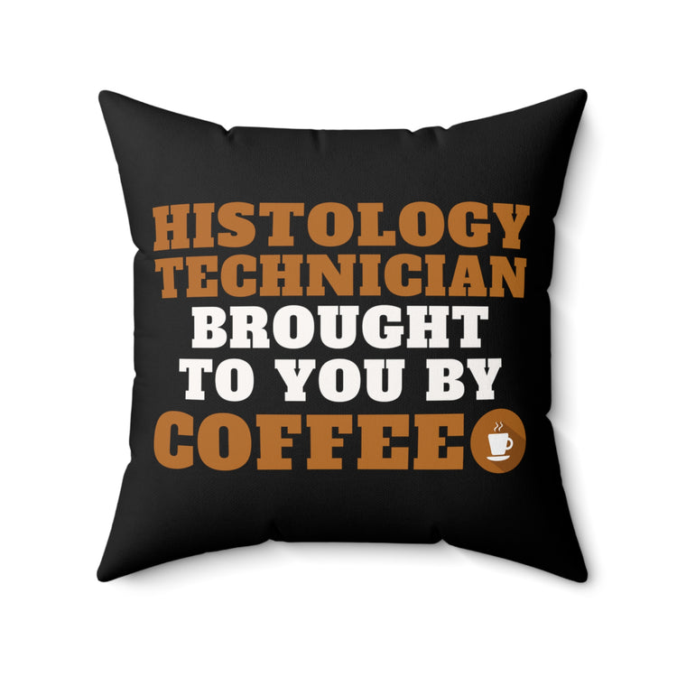 Histology Technician Brought By Coffee Quote Funny Microscopic Structures Gag Men Women T Shirt Spun Polyester Square Pillow