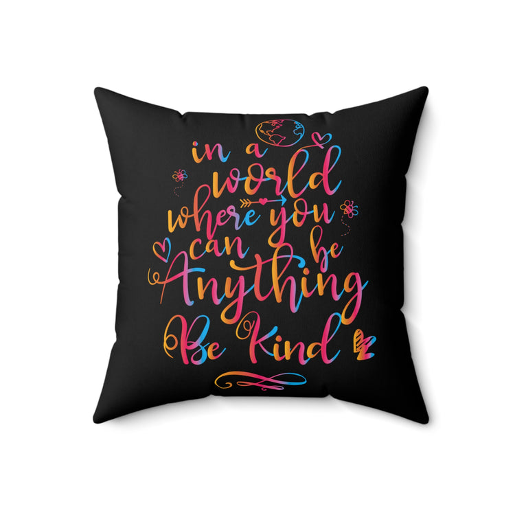 In A World Where You Can Be Anything Be Kind Spun Polyester Square Pillow