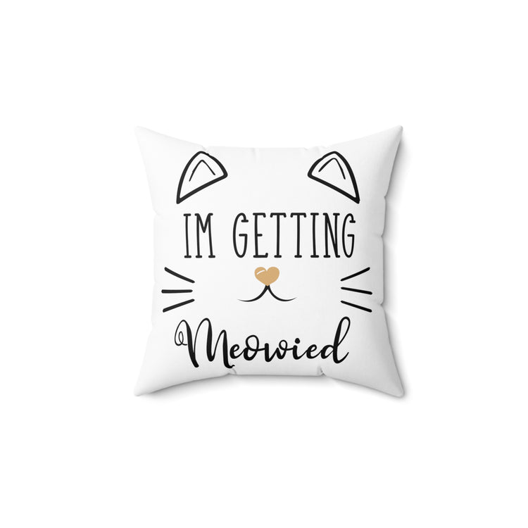 'm Getting Meowied Future Mr Im Getting Married Spun Polyester Square Pillow