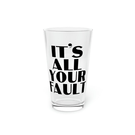 Beer Glass Pint 16oz Funny Saying It's All Your Fault Introvert Sassy Gag Sacastic Novelty Women Men Sayings Husband