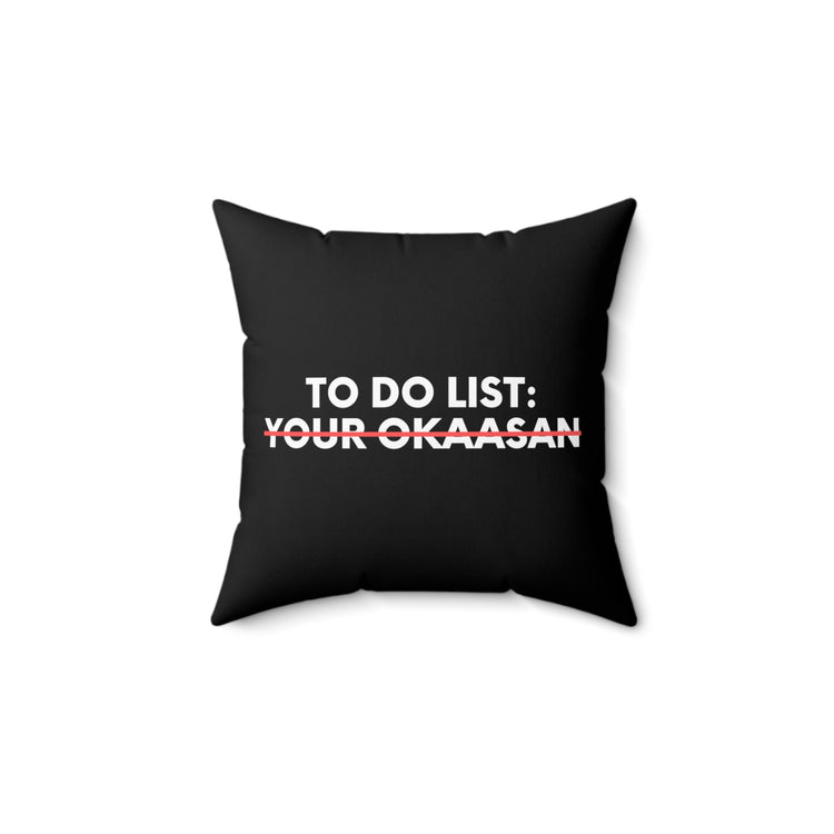 Funny To Do List Your Okaasan Sarcasm Japanese Saying Women  Funny Okaasan Japan Novelty Wife Husband Men Gag Spun Polyester Square Pillow