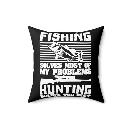 Fishing Solves Most Of My Problems Gag Quote Tee Shirt Gift | Humorous Hunting Solves Others Men Women T Shirt Spun Polyester Square Pillow