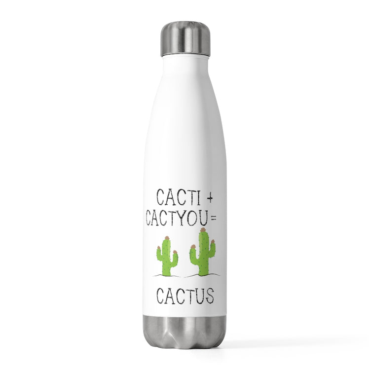 20oz Insulated Bottle  Cacti plus Cactyou equals Cactus Men Women Gift
