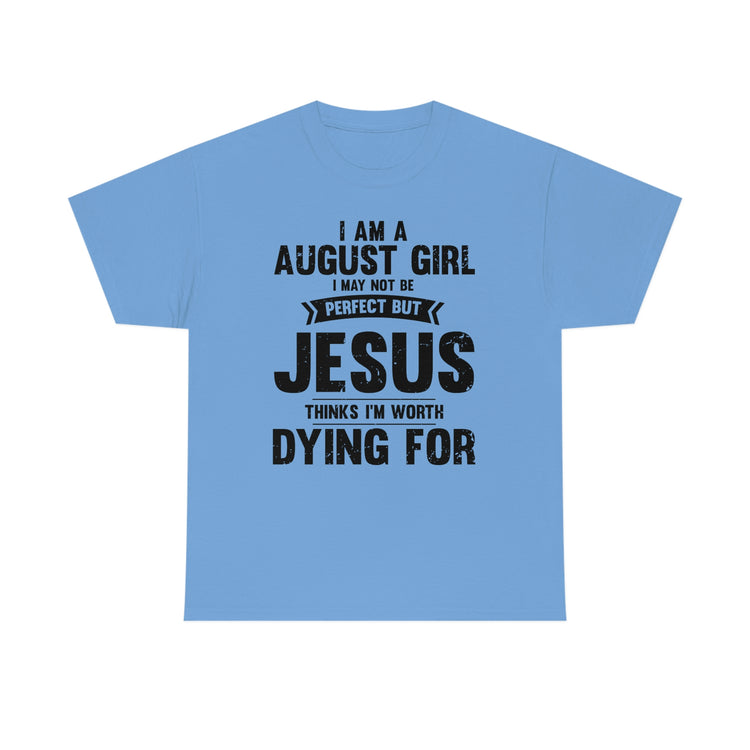 Humorous Imperfect August Girl But He Thinks She's Valuable Novelty Christians Woman Girl Religious Believer  Unisex Heavy Cotton Tee