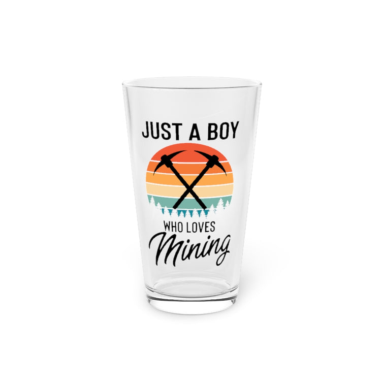 Beer Glass Pint 16oz  Hilarious Just A Man Who Loves Mining Drilling Digging Fan Humorous Mine Digger