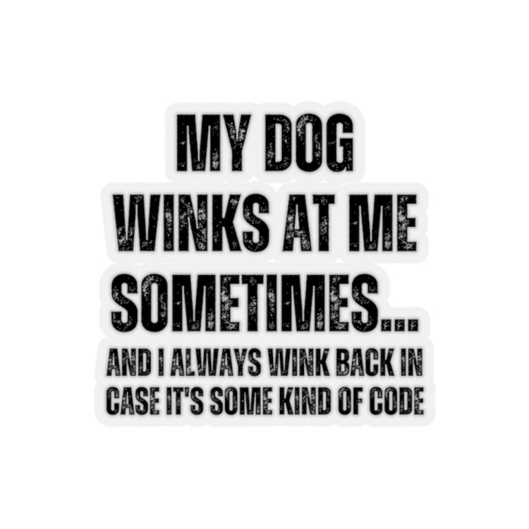 Sticker Decal Humorous Dog Winks At Me Sometimes Women Men Humors Wife Husband Mom Father Sarcasm Pet