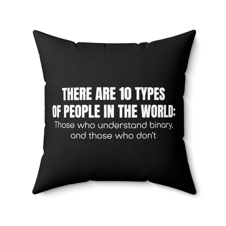 Hilarious There Are Ten Types Of People World Binary Lover Humorous Computer Geek Professional Hacker Fan Spun Polyester Square Pillow