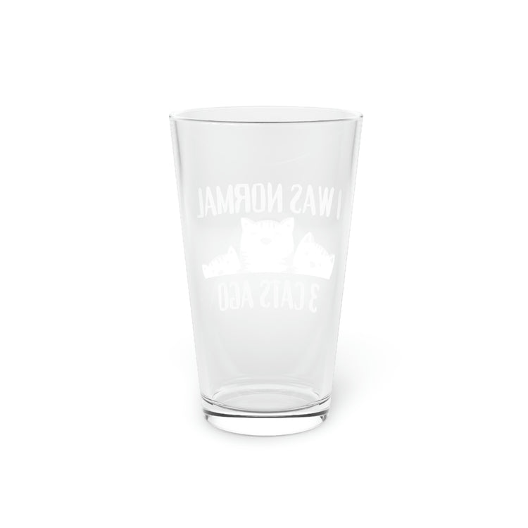 Beer Glass Pint 16oz Funny Sayings I was Normal 3 Cats Ago  Mom Cat  Novelty Wife Sarcastic Cats Women Sarcasm Pet Mom