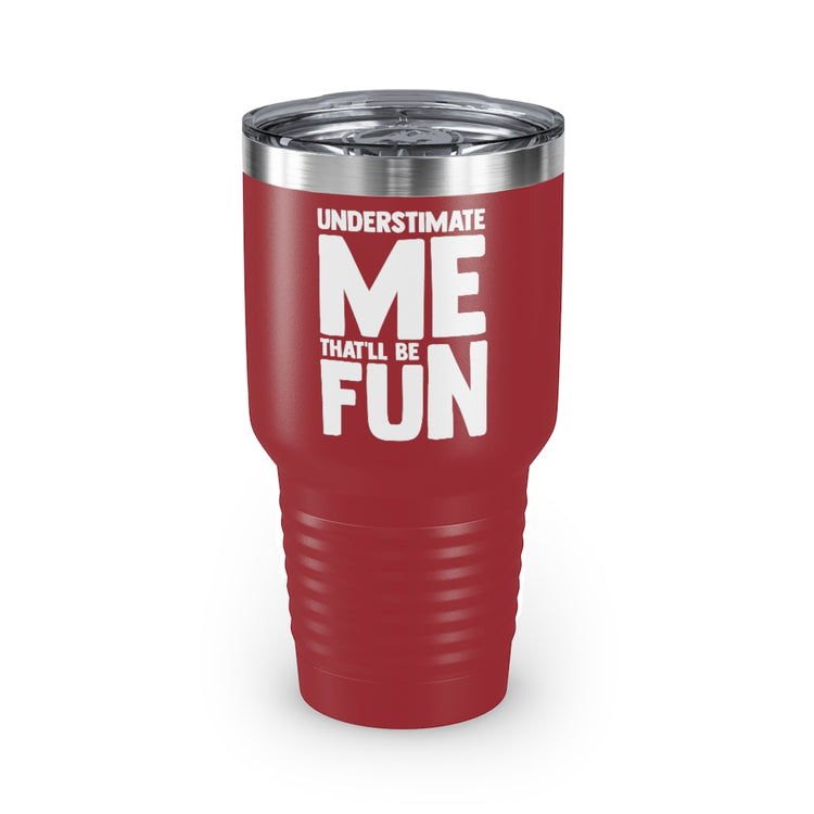 30oz Tumbler Stainless Steel Colors Hilarious Underestimate Forthright Underrate Miscalculate Novelty Mocking