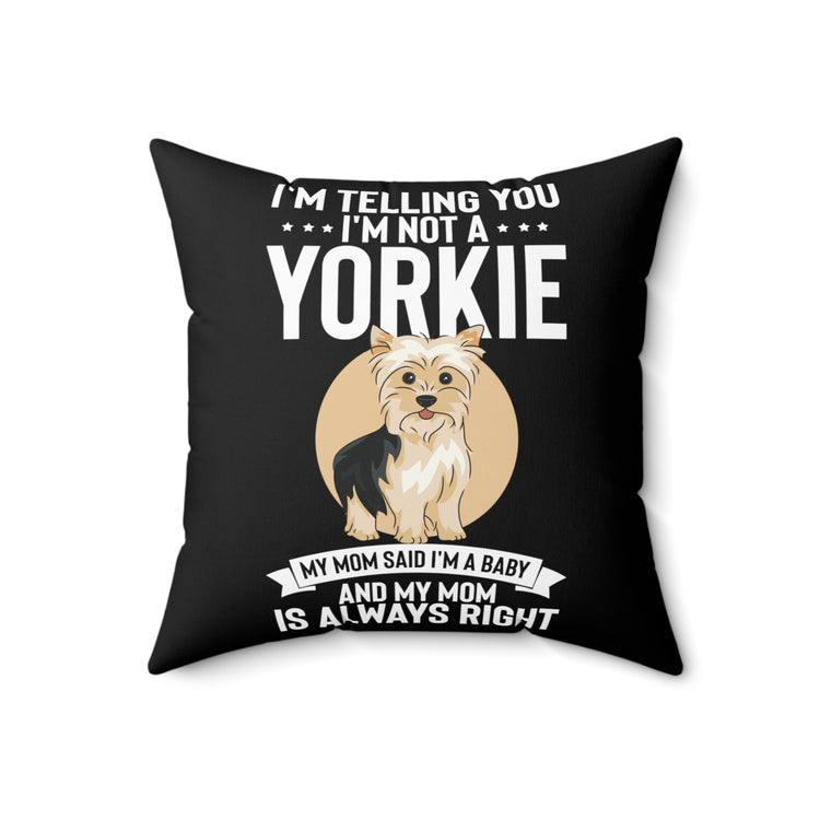 Hilarious I'm Telling I'm Not Yorkie I'm A Baby Dog Fan Humorous Comical Furry Pets Enthusiast Pun Quotes Spun Polyester Square Pillow