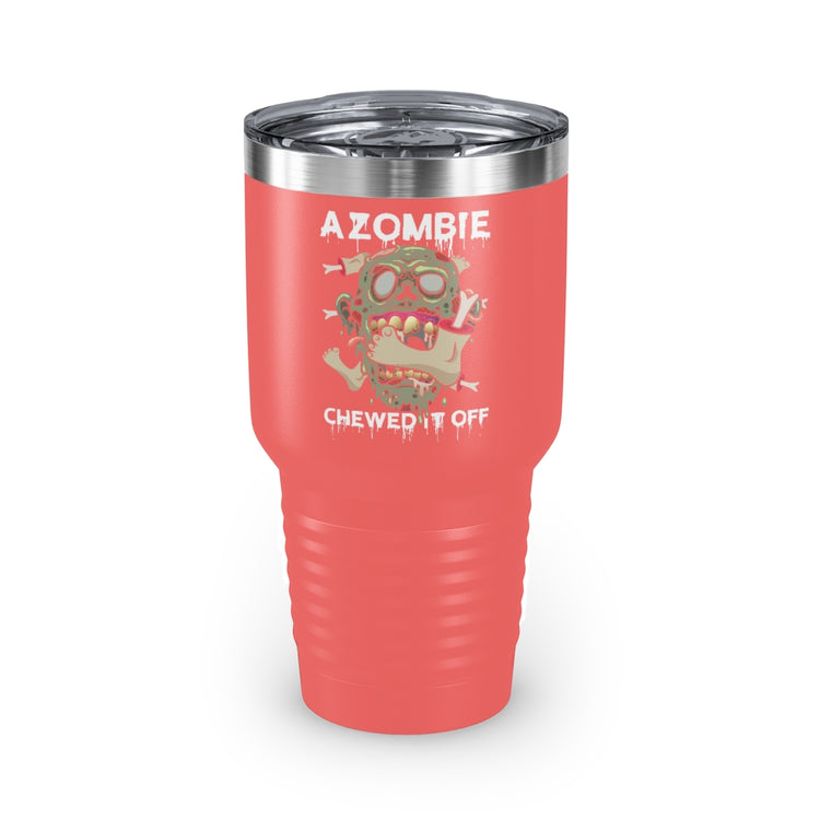 30oz Tumbler Stainless Steel Colors  Humorous A Zombie Chewed It Off Amputated Legs Arms Sayings Novelty Prosthesis Body Part Sarcastic Satirical