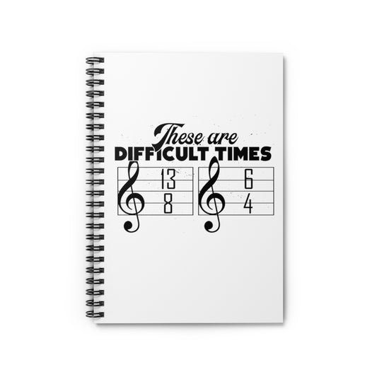 Spiral Notebook   Hilarious These Are Difficulty Times Melodies Jingle Notes Novelty Musicians