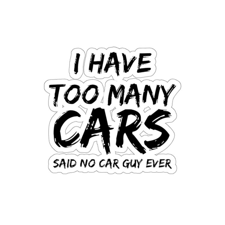Sticker Decal Hilarious Have Too Many Cars Automobile Racing Enthusiast Humorous Riding Stickers For Laptop Car