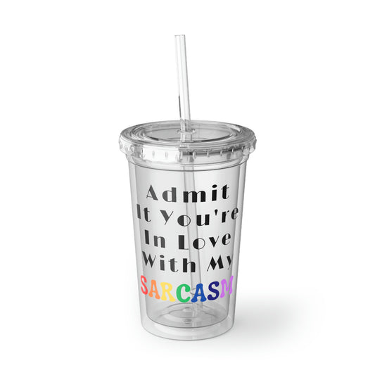 16oz Plastic Cup Funny Saying Admit It You're In Love With My Sarcasm Gag Novelty Women Men Sayings Instrovert Sassy