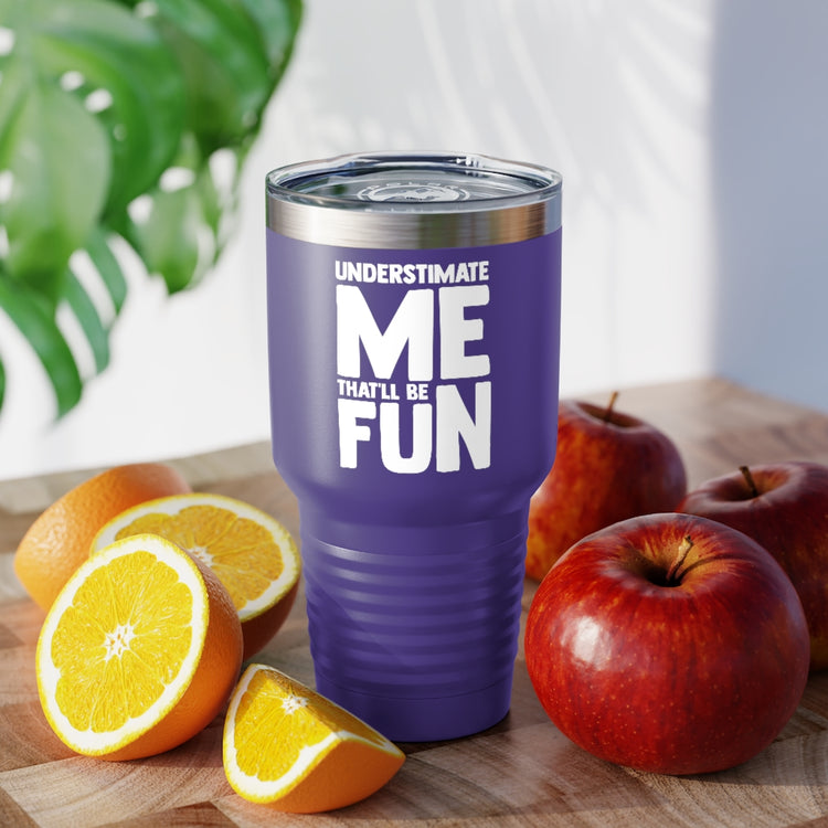 30oz Tumbler Stainless Steel Colors Hilarious Underestimate Forthright Underrate Miscalculate Novelty Mocking