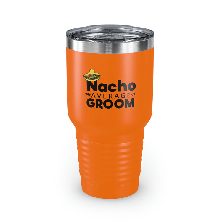 30oz Tumbler Stainless Steel Colors Humorous Groom Nachos Weddings Bachelors Mexico We Humors Grooms Mexican