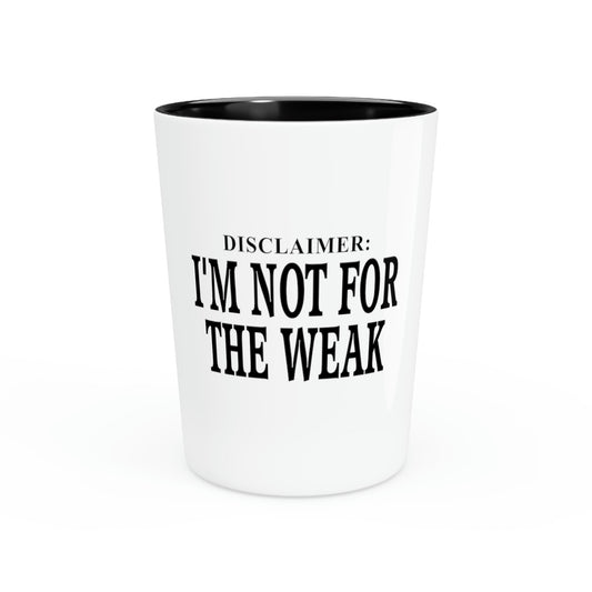 Shot Glass Party Ceramic Tequila Funny Saying Disclaimer I'm Not For The Weak  I'm Not Weak Saying Women Men