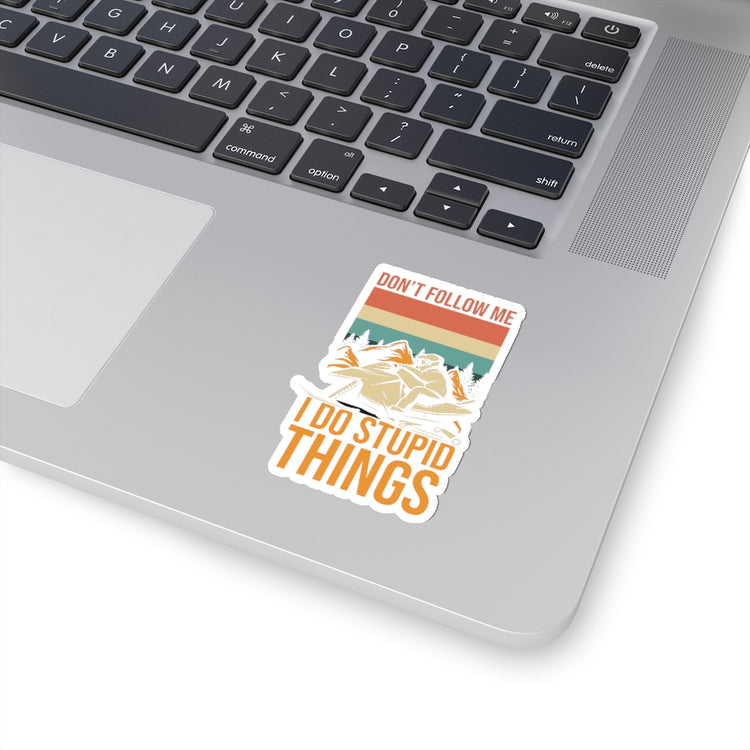 Sticker Decal Hilarious Don't Follow Do Stupid's Thing Snowmobile Love Novelty Nostalgic Stickers For Laptop Car
