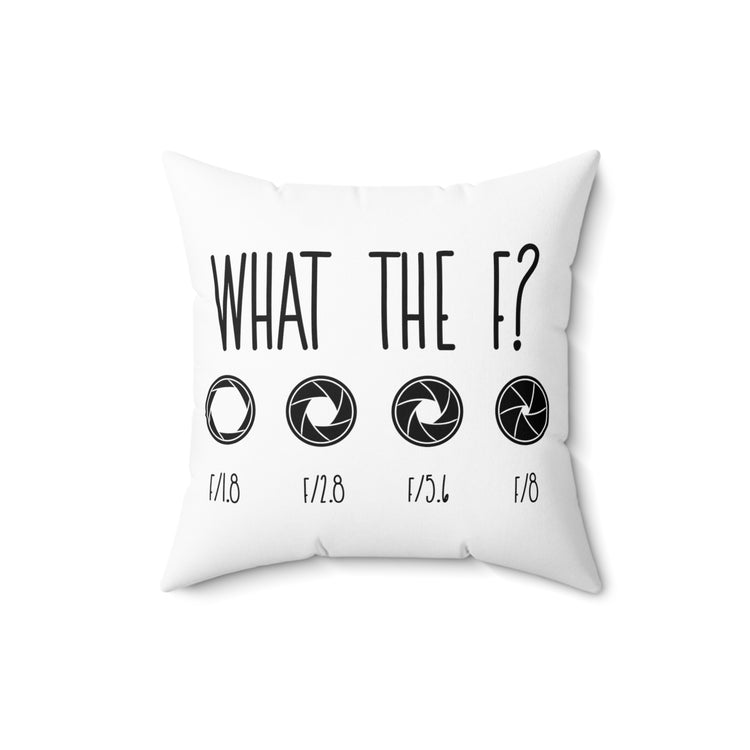 What The F? Funny Photographer Videographer Spun Polyester Square Pillow