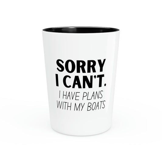 Shot Glass Party Ceramic Tequila Funny Sayings Sorry I Have Plans With My Boat Women Men Gag  Fun Boats Husband