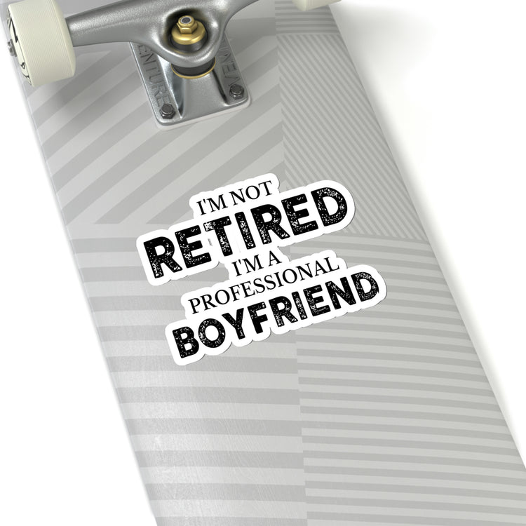 Sticker Decal Funny Saying I'm Not Retired I'm Professional Boyfriend Sassy Novelty Women Men Sayings Husband