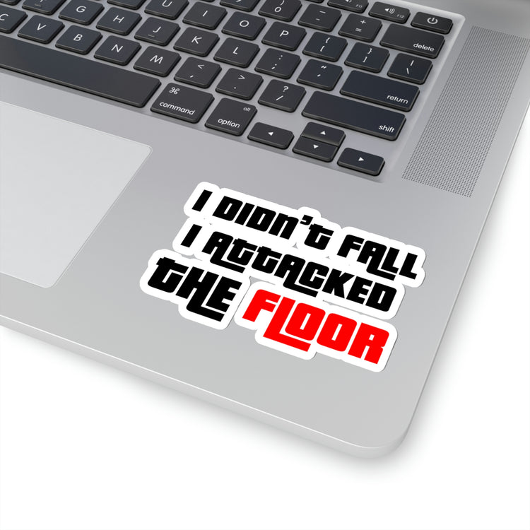 Sticker Decal Funny Saying I Didn't Fall I Attacked The Floor Introvert Gag Novelty Women Men Sayings Husband