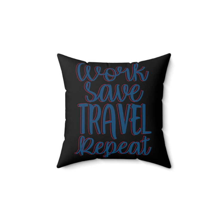 work save travel repeat light Spun Polyester Square Pillow