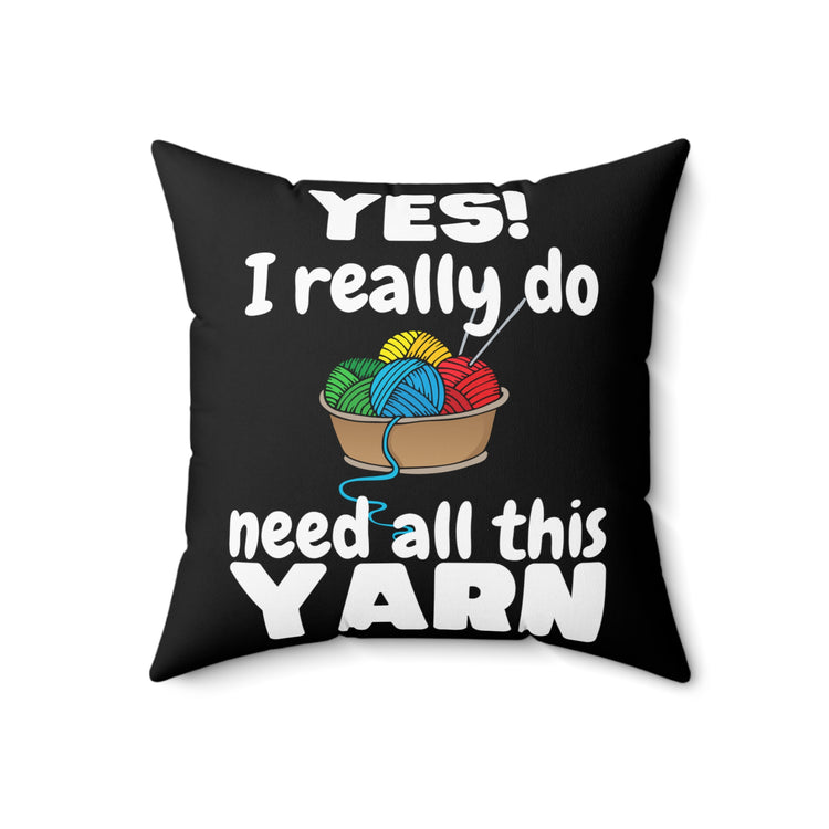 Needing All These Yarns Grandmothers Quote Tee Shirt Gift | Funny Sewing Quilting Enthusiast Men Women T Shirt Spun Polyester Square Pillow