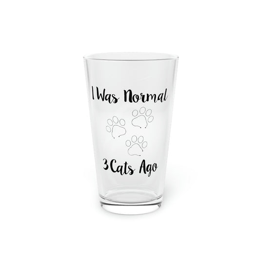 Beer Glass Pint 16oz Funny Saying I was Normal 3 Cats Ago Pun Mom Cat  Gags Novelty Wife Sarcastic Cats Women