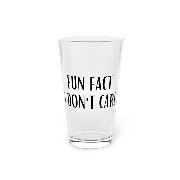 Beer Glass Pint 16oz Humorous Saying Fun Fact I Do Not Care Sarcasm Sarcastic Gag Funny Sarcasm  Men Women