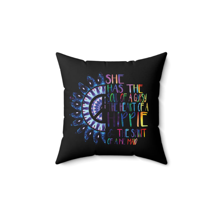 She Has The Soul Of Gypsy Heart Of Hippie Spirit Spun Polyester Square Pillow