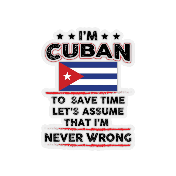Sticker Decal Novelty I'm Cuban  Save Times Assume I'm Never Mistaken Hilarious Patriotic Stickers For Laptop Car
