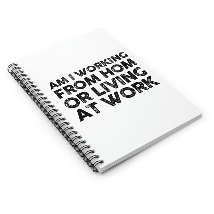 Spiral Notebook Humorous Saying Am I Working From Home Living At Sarcastic  Funny Office Fathers Mom Novelty