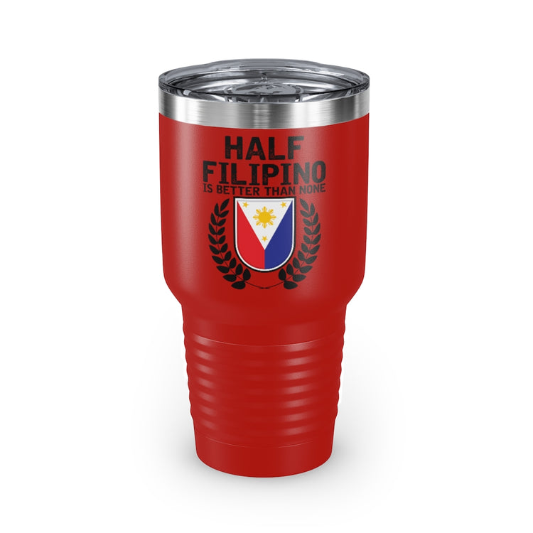 30oz Tumbler Stainless Steel Colors Novelty Half Filipino Is Betters Than None Pinoy Pride Lover Hilarious