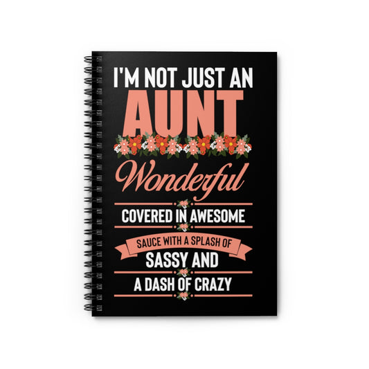 Spiral Notebook  Hilarious I'm Not Just An Aunt Funny Aunt Sayings Lover Humorous Feisty Witted Clever Aunty Enthusiast