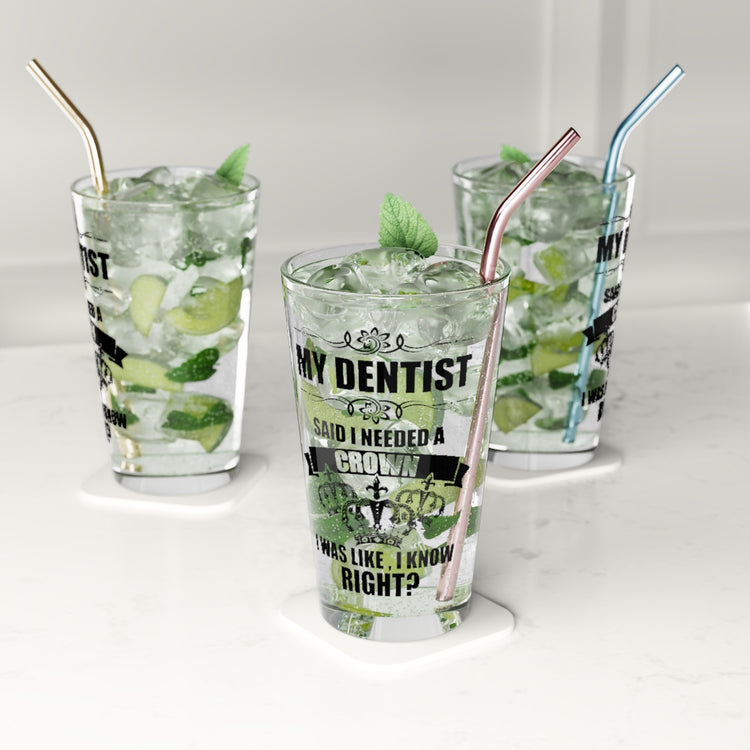 Beer Glass Pint 16oz Hilarious My Dentist Said Needed A Crown Queens Enthusiast Humorous Dental