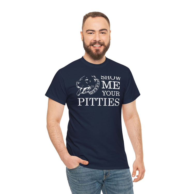 Shirt Show Me Your Pitties Pitbull  Animal rescue Hilarious Fur Dogs Mom Mama Funny  T-Shirt Unisex Heavy Cotton Tee