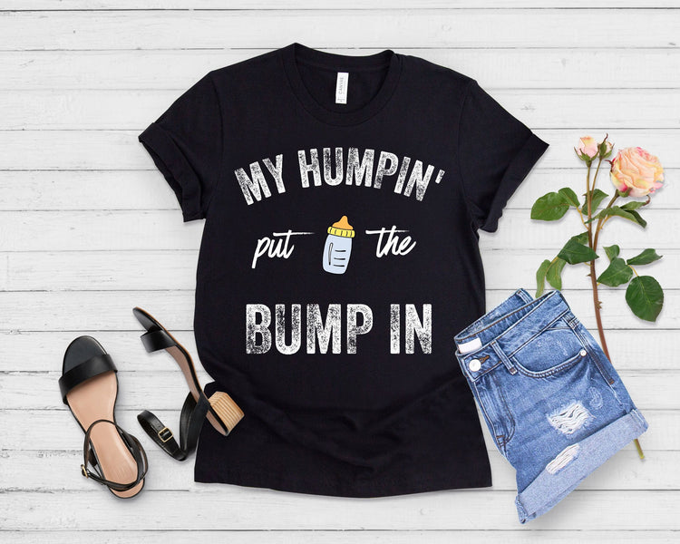 My Humpin' Put The Bump In New Mom Gift Baby Bump Shirt - Teegarb