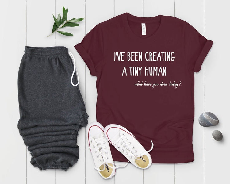 I've Been Creating A Tiny Human Future Mom Maternity Clothes - Teegarb
