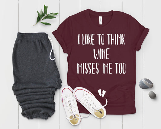 I Like To Think Wine Misses Me Too Wine T-shirt - Teegarb