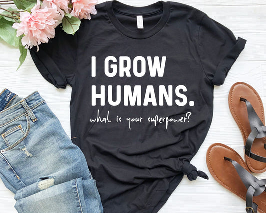 I Grow Humans What Is Your Superpower? Future Mom Shirt - Teegarb