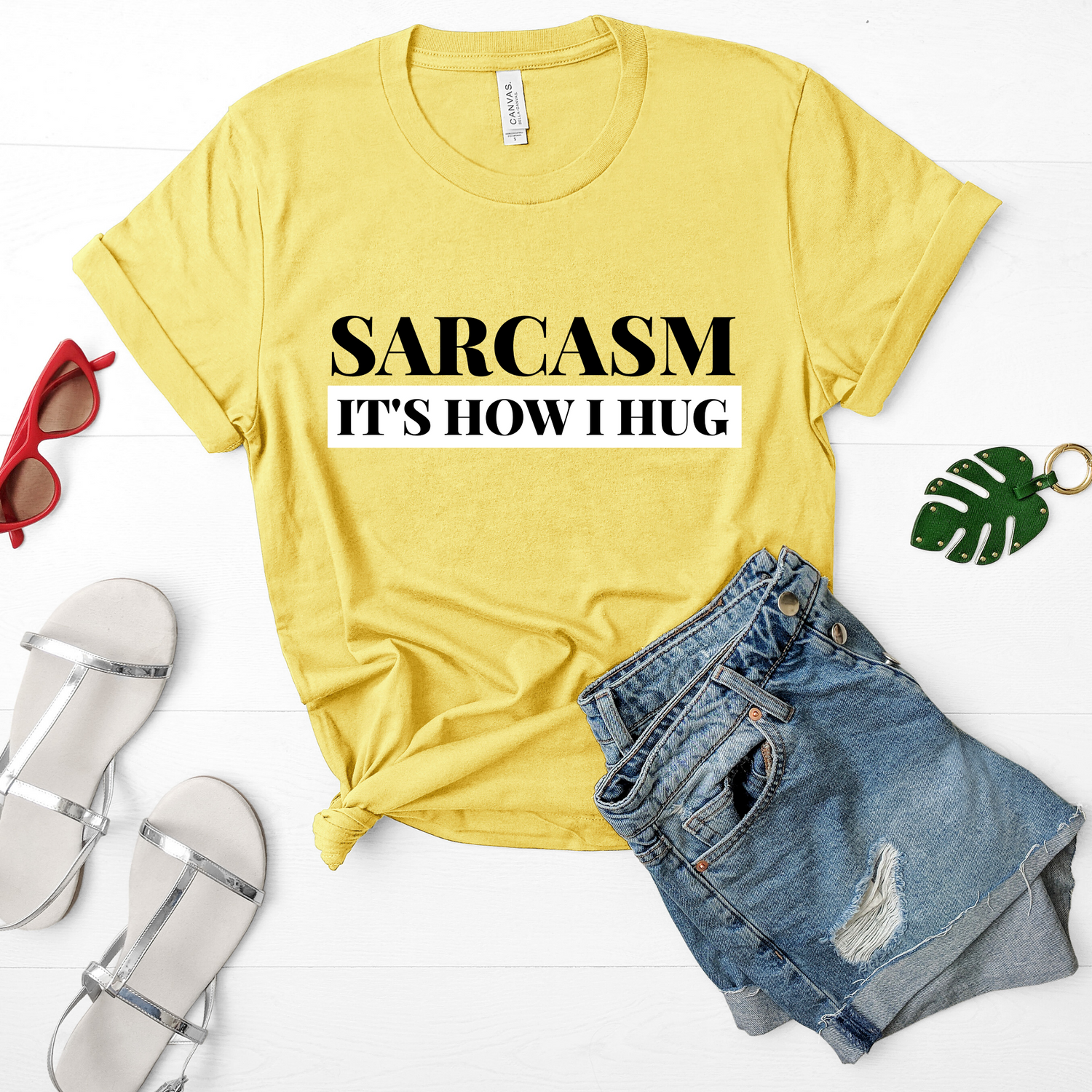 Sarcasm It's How I Hug Sassy Shirt - Teegarb