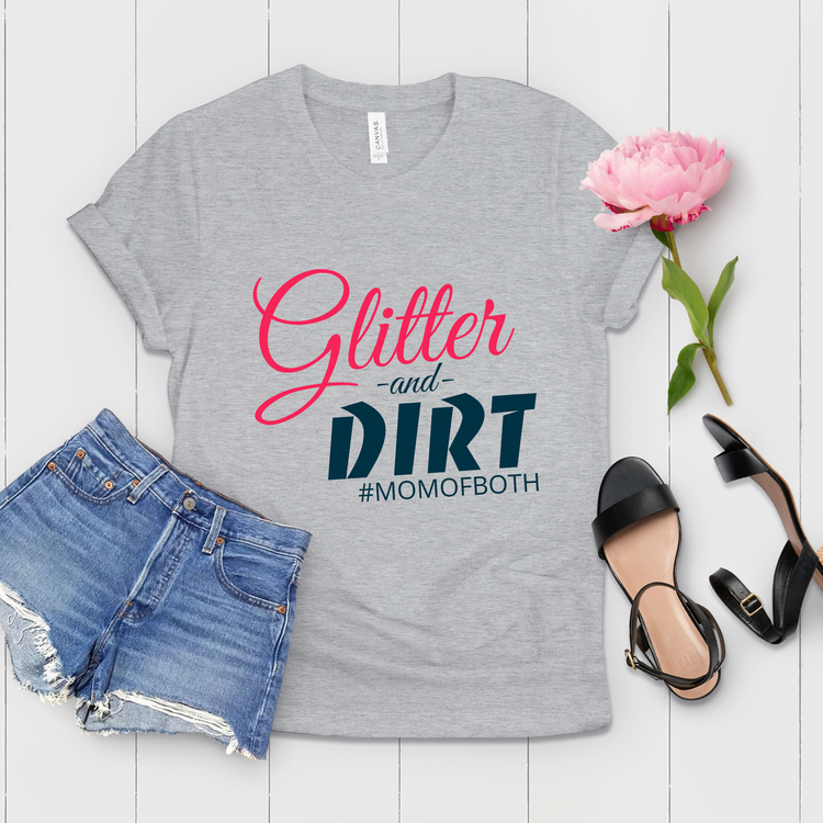 Glitters and Dirts #MomOfBoth Mom Shirt