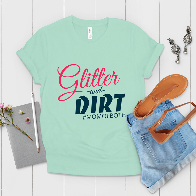 Glitters and Dirts #MomOfBoth Mom Shirt