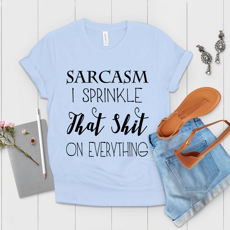 Sarcasm I Sprinkle That Shit On Everything Sassy Shirt - Teegarb