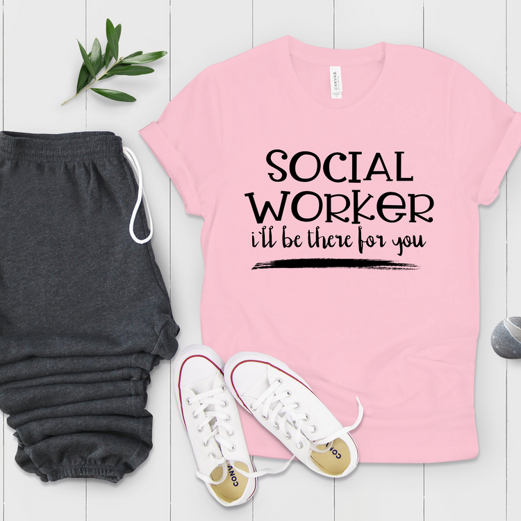Social Worker I'll Be There For You Volunteer Works Shirt - Teegarb