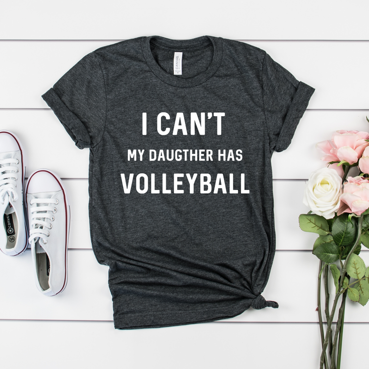 I Can't My Daughter Has Volleyball Shirt - Teegarb