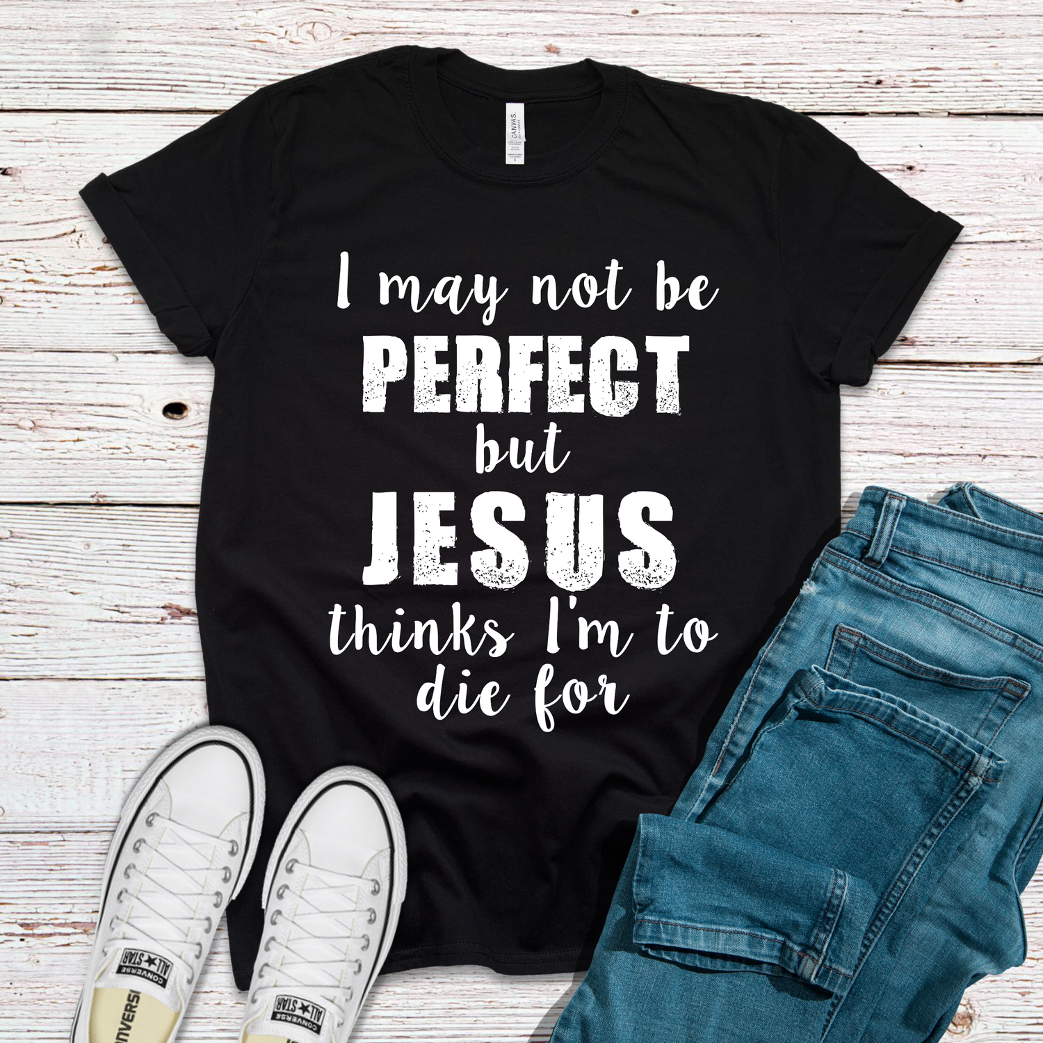 I May Not Be Perfect But Jesus Thinks I'm To Die For Shirt - Teegarb